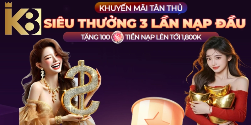 Thưởng nạp 100% tối đa lên tới 1.8 triệu tại K8BET