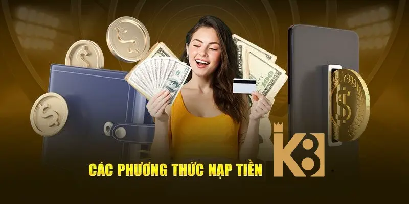 K8BET cung cấp nhiều phương thức nạp tiền