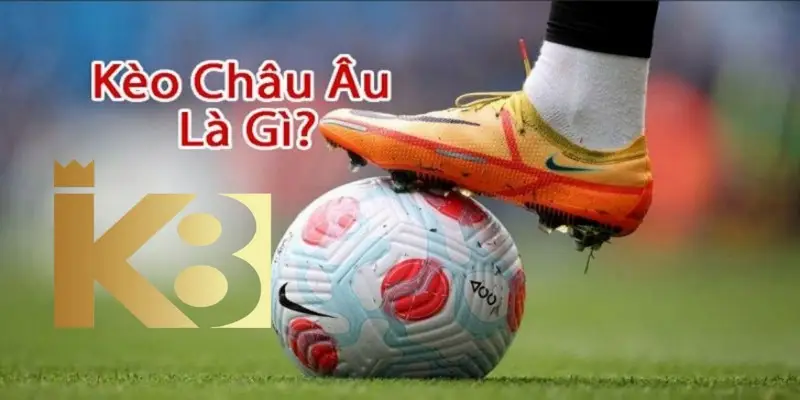 Kèo châu Âu là gì? Các ký hiệu của kèo bạn cần nắm rõ.