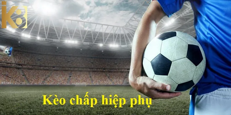 Kèo cược chấp hiệp phụ